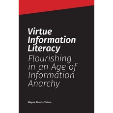 (英文圖書) Virtue Information Literacy: Flourishing in an Age of Information Anarchy 平裝版, Library Juice Press, 英文