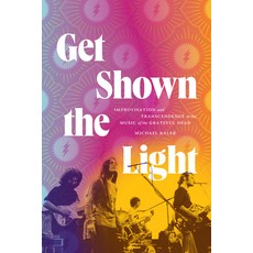 (英文圖書) Get Shown the Light: Improvisation and Transcendence in the Music of the Grateful Dead 精裝版, Duke University Press, 英文