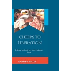 (英文圖書) Cheers to Liberation: Embrace Joy Break Free from the Bottle Thrive! 平裝版, Independently Published, 英文