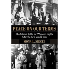 Peace on Our Terms: The Global Battle for Women's Rights After the First World War 精裝版, Columbia University Press, 英文