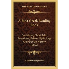 (英文圖書) A First Greek Reading Book: Containing Short Tales Anecdotes Fables Mythology And Grecian... 平裝版, Kessinger Publishing, 英文