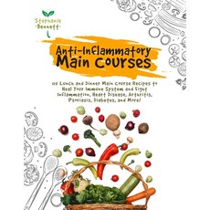 Anti-Inflammatory Main Courses: 115 Lunch and Dinner Main Course Recipes to Heal Your Immune System ... 平裝版, Independently Published, 英文