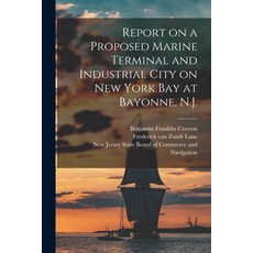(英文圖書) Report on a Proposed Marine Terminal and Industrial City on New York Bay at Bayonne N.J. 平裝版, Legare Street Press, 英文