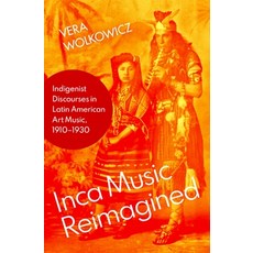 (英文圖書) Inca Music Reimagined: Indigenist Discourses in Latin American Art Music 1910-1930 精裝版, Oxford University Press, USA, 英文