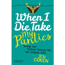 (英文圖書) When I Die Take My Panties: Turning Your Darkest Moments Into Your Greatest Gifts 平裝版, Morgan James Publishing, 英文