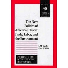The New Politics of American Trade: Trade Labor and the Environment 平裝版, Peterson Institute for International Economic