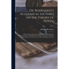 (英文圖書) Dr. Boerhaave's Academical Lectures on the Theory of Physic: Being a Genuine Translation of H... 平裝版, Legare Street Press, 英文