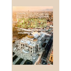 (英文圖書) Discovering Mexico: The Ultimate Travel Guide to Exploring Mexico's Vibrant Cities 平裝版, Independently Published, 英文