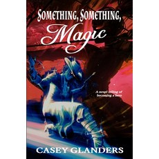 (英文圖書) Something Something Magic: A novel telling of becoming a hero 平裝版, Independently Published, 英文