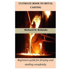 (英文圖書) Ultimate Book to Metal Casting: Beginners guide for forging and steeling completely 平裝版, Independently Published, 英文