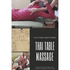 Thai Table Massage:Applying the Traditional Thai Massage Techniques on the Table, Independently Published, 英文, 平裝版