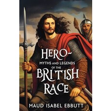 (英文圖書) Hero-Myths and Legends of the British Race 平裝版, Left of Brain Books, 英文