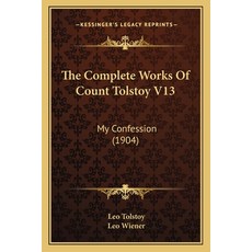 The Complete Works Of Count Tolstoy V13: My Confession (1904) 平裝版, Kessinger Publishing, 英文