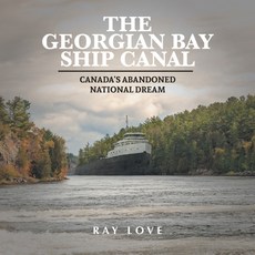 (英文圖書) The Georgian Bay Ship Canal: Canada's Abandoned National Dream 平裝版, FriesenPress, 英文