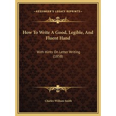 (英文圖書) How To Write A Good Legible And Fluent Hand: With Hints On Letter Writing (1858) 精裝版, Kessinger Publishing, 英文