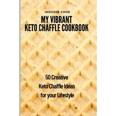 My Vibrant Keto Chaffle Cookbook: 50 Creative Keto Chaffle Ideas for your Lifestyle 平裝版, Imogene Cook, 英文