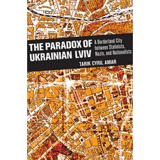 The Paradox of Ukrainian LVIV: A Borderland City Between Stalinists Nazis and Nationalists 平裝版, Cornell University Press, 英語
