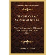 The Taill Of Rauf Coilyear About 1475: With The Fragments Of Roland And Vernagu And Otuel (1882) 平裝版, Kessinger Publishing, 英文