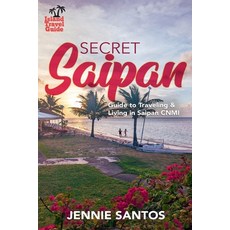 (英文圖書) Secret Saipan: Guide to Traveling & Living in Saipan CNMI 平裝版, Island Travel Guide, 英文