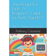 (英文圖書)JavaScript For Kids: A Beginner's Guide for Kids Aged 6+: Part 2: Advanced Concepts 平裝版, Independently Published, 英文