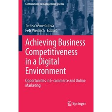 (英文圖書) Achieving Business Competitiveness in a Digital Environment: Opportunities in E-Commerce and ... 平裝版, Springer, 英文