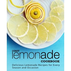 (英文圖書) Easy Lemonade Cookbook: Delicious Lemonade Recipes for Every Season and Occasion (2nd Edition) 平裝版, Independently Published, 英文
