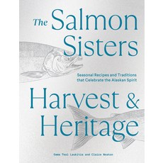 (英文圖書) The Salmon Sisters: Harvest & Heritage: Seasonal Recipes and Traditions That Celebrate the Al... 精裝版, Sasquatch Books, 英文