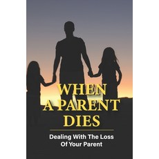 (英文圖書) When A Parent Dies: Dealing With The Loss Of Your Parent: After The Death Of A Parent 平裝版, Independently Published, 英文