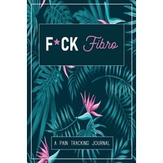 F*ck Fibro: A Symptom & Pain Tracking Journal for Fibromyalgia and Chronic Pain 平裝版, Wellness Warrior Press, 英文