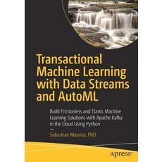 (英文圖書) Transactional Machine Learning with Data Streams and Automl: Build Frictionless and Elastic M... 平裝版, Apress, 英文