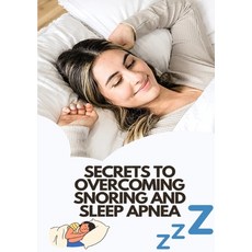 (英文圖書) Secrets To Overcoming Snoring And Sleep Apnea: Beat These Two Sleeping Conditions 平裝版, Lulu.com, 英文