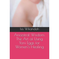 (英文圖書) Ancestral Wisdom: The Art of Using Yoni Eggs for Women's Healing 平裝版, Independently Published, 英文
