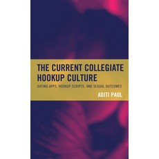 (英文圖書) The Current Collegiate Hookup Culture: Dating Apps Hookup Scripts and Sexual Outcomes 精裝版, Lexington Books, 英文