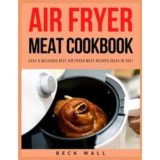 Air Fryer Meat Cookbook: Easy & Delicious Best Air Fryer Meat Recipes ideas in 2021 平裝版, Independently Published, 英文