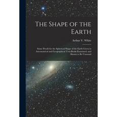 (英文圖書) The Shape of the Earth [microform]: Some Proofs for the Spherical Shape of the Earth Given in... 平裝版, Legare Street Press, 英文