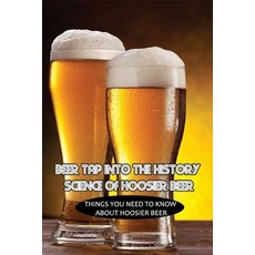 (英文圖書) Beer Tap Into The History Science Of Hoosier Beer: Things You Need To Know About Hoosier Beer... 平裝版, Independently Published, 英文