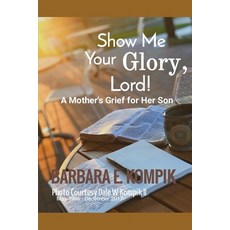 Show Me Your Glory My God and My Savior: A Mother's Grief for Her Son 平裝版, Independently Published, 英文