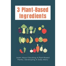 (英文圖書) 3 Plant-Based Ingredients: Learn About Stocking A Plant-Based Pantry Developing A Daily Menu... 平裝版, Independently Published, 英文
