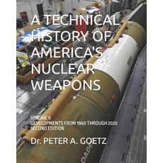 A Technical History of America's Nuclear Weapons: Volume II - Developments from 1960 Through 2020 - ... 平裝版, Independently Published, 英文