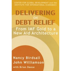 Delivering on Debt Relief: From IMF Gold to a New Aid Architecture 平裝版, Peterson Institute for Inte..., 英文