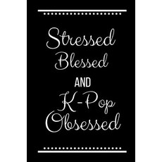 (英文圖書)Stressed Blessed K-Pop Obsessed: Funny Slogan-120 Pages 6 x 9 平裝版, Independently Published, 英文