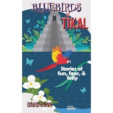 (英文圖書) Bluebirds to Tikal: Stories of Fun Fear & Folly 精裝版, Anamcara Press LLC, 英文