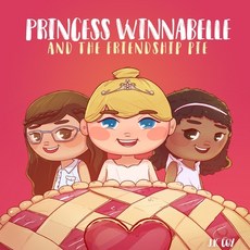 Princess Winnabelle and the Friendship Pie: A Story about Friendship and Teamwork for Girls 3-9 yrs. 平裝版, Epic, 英文