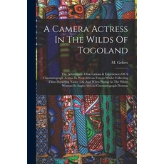 (英文圖書) A Camera Actress In The Wilds Of Togoland: The Adventures Observations & Experiences Of A Ci... 平裝版, Legare Street Press, 英文