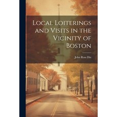 (英文圖書) Local Loiterings and Visits in the Vicinity of Boston 平裝版, Legare Street Press, 英文