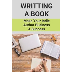 (英文圖書) Writting A Book: Make Your Indie Author Business A Success: Guide To Become A Successful Author 平裝版, Independently Published, 英文