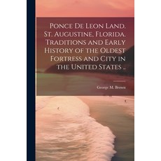 (英文圖書) Ponce de Leon Land. St. Augustine Florida. Traditions and Early History of the Oldest Fortre... 平裝版, Legare Street Press, 英文