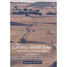 The Camino Made Easy: Reflections of a Parador Pilgrim: Three Walking Tours on the Way of St. James ... 精裝版, Archway Publishing, 英文