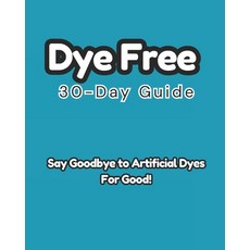(英文圖書) Dye-Free 30-Day Guide: Say Goodbye to Artificial Dyes for Good! 平裝版, Independently Published, 英文