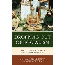 Dropping out of Socialism: The Creation of Alternative Spheres in the Soviet Bloc 平裝版, Lexington Books, 英語